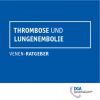 Ratgeber "Thombose und Lungenembolie"